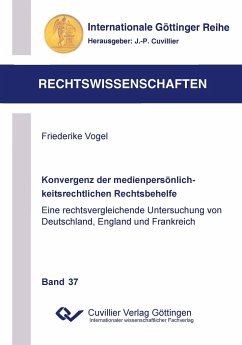 Konvergenz der medienpersönlichkeitsrechtlichen Rechtsbehelfe. Eine rechtsvergleichende Untersuchung von Deutschland, England und Frankreich - Vogel, Friederike