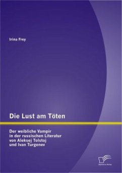 Die Lust am Töten - Der weibliche Vampir in der russischen Literatur von Aleksej Tolstoj und Ivan Turgenev - Frey, Irina