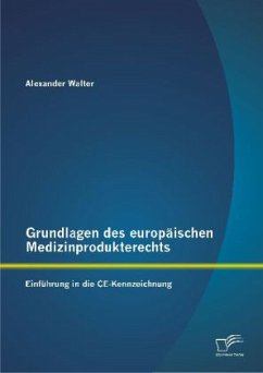 Grundlagen des europäischen Medizinprodukterechts: Einführung in die CE-Kennzeichnung - Walter, Alexander