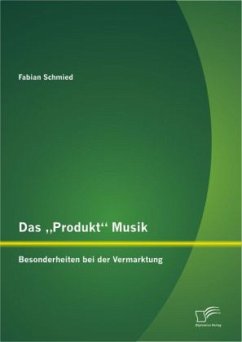 Das ¿Produkt¿ Musik: Besonderheiten bei der Vermarktung - Schmied, Fabian