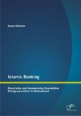 Islamic Banking: Moralische und ökonomische Grundsätze. Erfolgsaussichten in Deutschland