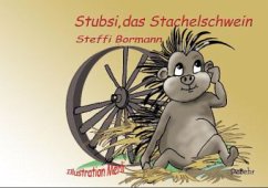 Stubsi, das Stachelschwein, ist einsam - Bormann, Steffi