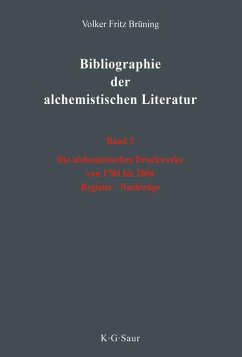Bibliographie der alchemistischen Literatur Band 3: Die alchemistischen Druckwerke von 1784 bis 2004. Register. Nachträge (eBook, PDF) - Brüning, Volker Fritz