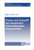 Praxis und Zukunft des deutschen Internationalen Steuerrechts Praxis und Zukunft des deutschen Internationalen Steuerrechts