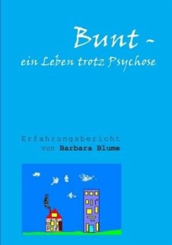 Bunt - Ein Leben trotz Psychose - Blume, Barbara