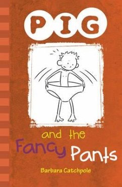 PIG and the Fancy Pants - Catchpole, Barbara; Catchpole Barbara