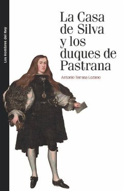 La casa de Silva y los Duques de Pastrana : linaje, contingencia y pleito en el siglo XVIII - Terrasa Lozano, Antonio