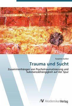Trauma und Sucht - Junker, Susanne