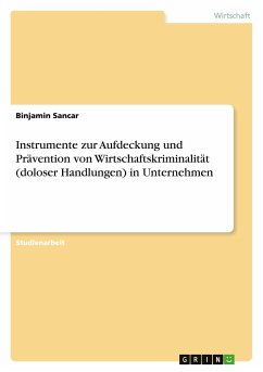 Instrumente zur Aufdeckung und Prävention von Wirtschaftskriminalität (doloser Handlungen) in Unternehmen - Sancar, Binjamin