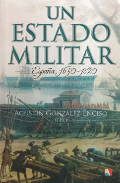 Un estado militar, 1650-1820 : España - González Enciso, Agustín