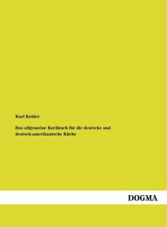 Das allgemeine Kochbuch für die deutsche und deutsch-amerikanische Küche - Kohler, Karl