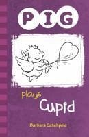 PIG plays Cupid - Catchpole Barbara