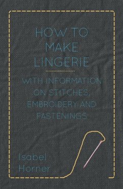 How to Make Lingerie - With Information on Stitches, Embroidery and Fastenings