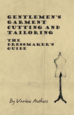 Gentlemen's Garment Cutting and Tailoring - The Dressmaker's Guide - Various