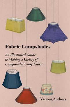 Fabric Lampshades - An Illustrated Guide to Making a Variety of Lampshades Using Fabric - Various