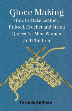 Glove Making - How to Make Leather, Knitted, Crochet and String Gloves for Men, Women and Children - Various