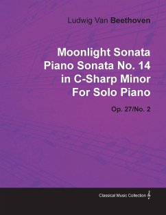 Moonlight Sonata - Piano Sonata No. 14 in C-Sharp Minor - Op. 27/No. 2 - For Solo Piano - Beethoven, Ludwig van