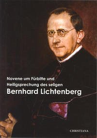 Novene um Fürbitte und Heiligsprechung des seligen Bernhard Lichtenberg - Klein, Gotthard