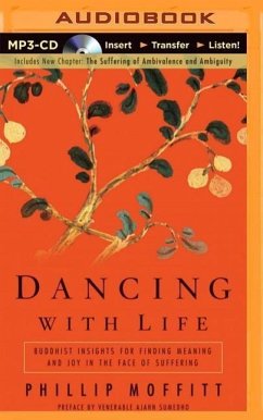 Dancing with Life: Buddhist Insights for Finding Meaning and Joy in the Face of Suffering - Moffitt, Phillip