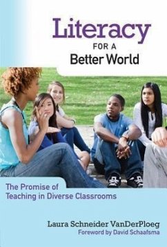 Literacy for a Better World: The Promise of Teaching in Diverse Classrooms - Vanderploeg, Laura Schneider