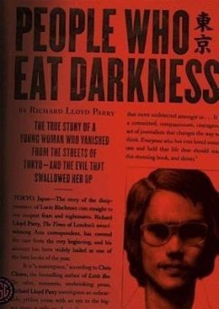 People Who Eat Darkness: The True Story of a Young Woman Who Vanished from the Streets of Tokyo--And the Evil That Swallowed Her Up - Parry, Richard Lloyd
