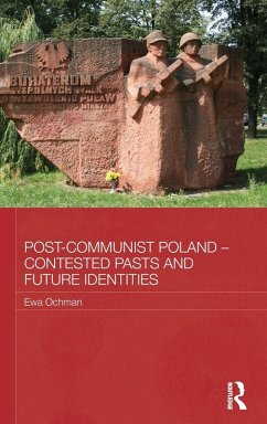 Post-Communist Poland - Contested Pasts and Future Identities - Ochman, Ewa