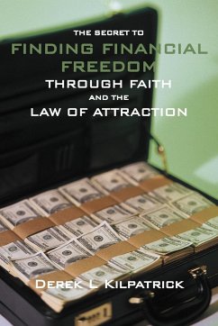 The Secret to Finding Financial Freedom Through Faith and the Law of Attraction - Kilpatrick, Derek L.