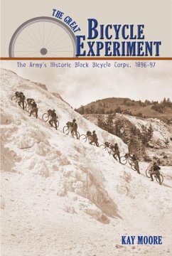 The Great Bicycle Experiment: The Army's Historic Black Bicycle Corps, 1896-97 - Moore, Kay