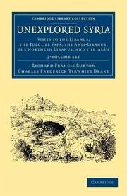 Unexplored Syria 2 Volume Set: Visits to the Libanus, the Tulúl El Safá, the Anti-Libanus, the Northern Libanus, and the 'Aláh - Burton, Richard Francis; Drake, Charles Frederick Tyrwhitt