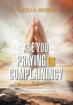 Are You Praying or Complaining? - Areogun, Olusola A.