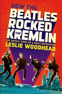 How the Beatles Rocked the Kremlin - Woodhead, Leslie