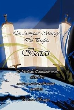 Los Antiguos Mensajes del Profeta Isaias En Verdades Contemporaneas - Barajas, Eleazar