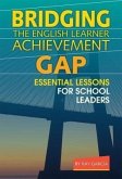 Bridging the English Learner Achievement Gap: Essential Lessons for School Leaders
