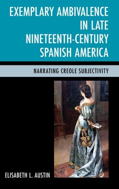 Exemplary Ambivalence in Late Nineteenth-Century Spanish America - Austin, Elisabeth L