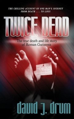 Twice Dead: The True Death and Life Story of Roman Gutierrez - Drum, David J.