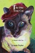 The One True Cat a Memoir with Cats - Taylor, Chuck