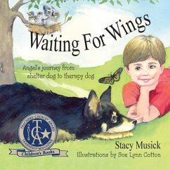 Waiting for Wings, Angel's Journey from Shelter Dog to Therapy Dog - Musick, Stacy