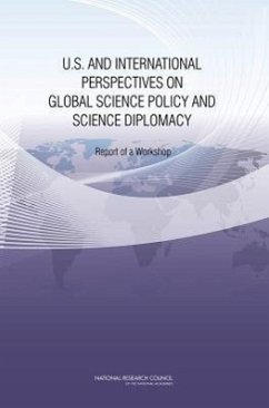 U.S. and International Perspectives on Global Science Policy and Science Diplomacy - National Research Council; Policy And Global Affairs; Development Security and Cooperation; Committee on Global Science Policy and Science Diplomacy