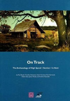On Track: The Archaeology of High Speed 1 Section 1 in Kent - Booth, Paul; Champion, Timothy C.; Foreman, Stuart