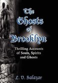 The Ghosts of Brooklyn: Thrilling Accounts of Souls, Spirits and Ghosts