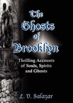 The Ghosts of Brooklyn: Thrilling Accounts of Souls, Spirits and Ghosts - Salazar, L. V.