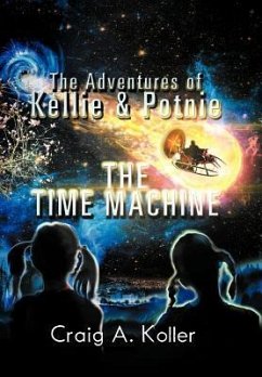 The Adventures of Kellie & Potnie - The Time Machine - Koller, Craig A.