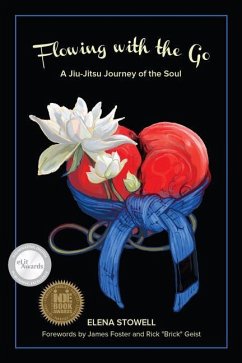 Flowing with the Go: A Jiu-Jitsu Journey of the Soul - Stowell, Elena