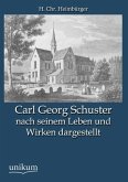 Carl Georg Schuster nach seinem Leben und Wirken dargestellt