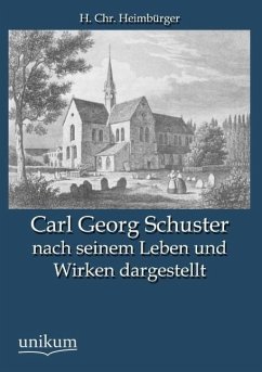 Carl Georg Schuster nach seinem Leben und Wirken dargestellt - Heimbürger, H. Chr.