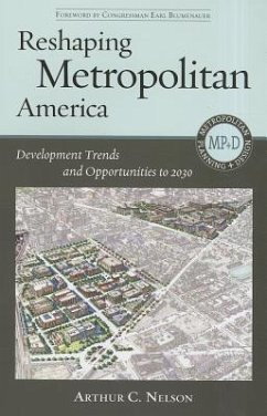 Reshaping Metropolitan America: Development Trends and Opportunities to 2030 - Nelson, Arthur C.