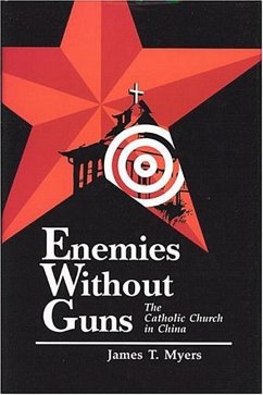 Enemies Without Guns: The Catholic Church in the People's Republic of Chine - Myers, James