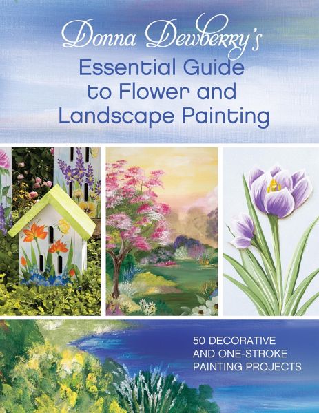 Donna Dewberry's Essential Guide to Flower and Landscape Painting Donna Dewberry's Essential Guide to Flower and Landscape Painting