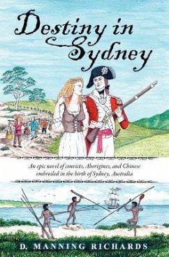 Destiny in Sydney: An Epic Novel of Convicts, Aborigines, and Chinese Embroiled in the Birth of Sydney, Australia - Richards, D. Manning