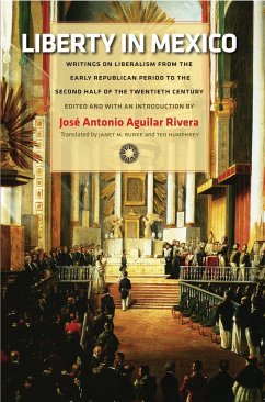 Aguilar, J: Liberty in Mexico: Writings on Liberalism from the Early Republican Period to the Second Half of the Twentieth Century